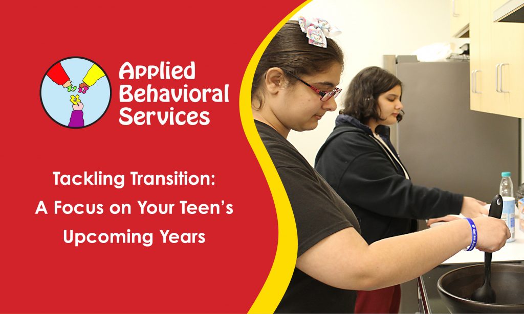Tackling Transition: A Focus on Your Teen’s Upcoming Years